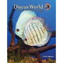 Discus World: A Complete Manual for the Discus Fish Keeper. Paperback, Createspace Independent Publishing Platform