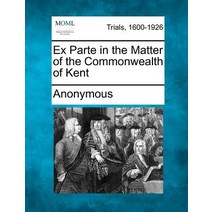 Ex Parte in the Matter of the Commonwealth of Kent Paperback, Gale Ecco, Making of Modern Law