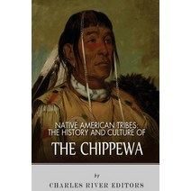 Native American Tribes: The History and Culture of the Chippewa Paperback, Createspace