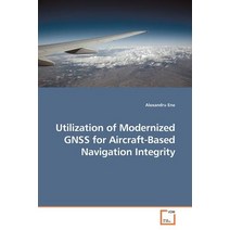 Utilization of Modernized Gnss for Aircraft-Based Navigation Integrity Paperback, VDM Verlag