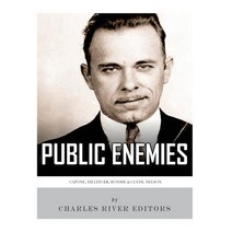 Public Enemies: Al Capone John Dillinger Bonnie & Clyde and Baby Face Nelson Paperback, Createspace Independent Publishing Platform