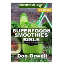 Superfoods Smoothies Bible: Over 170 Quick & Easy Gluten Free Low Cholesterol Whole Foods Blender Reci..., Createspace Independent Publishing Platform