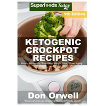 Ketogenic Crockpot Recipes: Over 150+ Ketogenic Recipes Low Carb Slow Cooker Meals Dump Dinners Reci..., Createspace Independent Publishing Platform