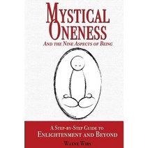 Mystical Oneness and the Nine Aspects of Being: A Step-By-Step Guide to Enlightenment and Beyond, Createspace Independent Publishing Platform