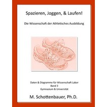 Spazieren Joggen & Laufen: Die Wissenschaft Der Athletisches Ausbildung: Daten & Diagramme Fur Wisse..., Createspace Independent Publishing Platform