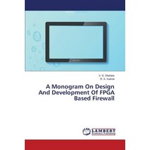 A Monogram on Design and Development of FPGA Based Firewall, LAP Lambert Academic Publishing