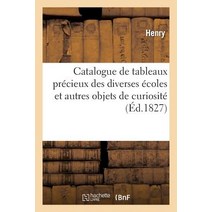 Catalogue de Tableaux Precieux Des Diverses Ecoles Et Autres Objets de Curiosite: Formant Le Cabinet d..., Hachette Livre - Bnf
