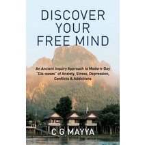 Discover Your Free Mind: An Ancient Inquiry Approach to Modern-Day Dis-Eases of Anxiety Stress Depre..., Transformative Inquiry Publishers