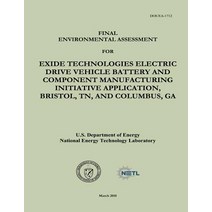 Final Environmental Assessment for Exide Technologies Electric Drive Vehicle Battery and Component Man..., Createspace Independent Publishing Platform