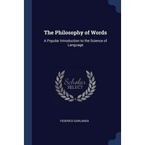 The Philosophy of Words: A Popular Introduction to the Science of Language Paperback, Sagwan Press