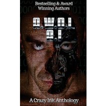 A.W.O.L. A.I.: A Crazy Ink Science Fiction Anthology Paperback, Createspace Independent Publishing Platform