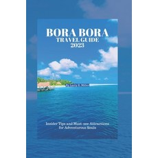 (外文書) Bora Bora Travel Guide 2023: Insider Tips and Must-see Attractions for Adventuro... Paperback, Independently Published, English