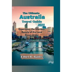 (外文書) The Ultimate Australia Travel Guide 2023: Experience the Glorious Beauty of the... Paperback, Independently Published, English