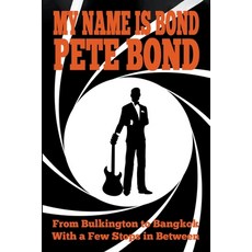 (外文書) My Name is Bond - Pete Bond: From Bulkington to Bangkok With a Few Stops in Between Paperback, Dco Books, English