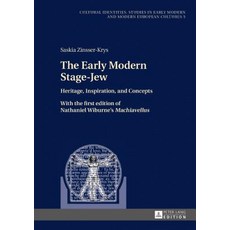 The Early Modern Stage-Jew: Heritage Inspiration and Concepts - With the First Edition of Nathaniel ..., Peter Lang Gmbh, Internationaler Verlag Der W