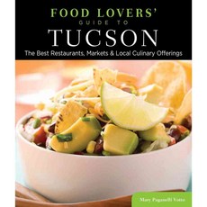 Food Lovers' Guide to Tucson: The Best Restaurants Markets & Local Culinary Offerings, Globe Pequot Pr