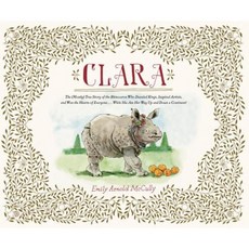 Clara: The (Mostly) True Story of the Rhinoceros Who Dazzled Kings Inspired Artists Hardcover, Schwartz & Wade Books