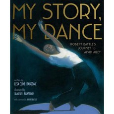 My Story My Dance: Robert Battle's Journey to Alvin Ailey Hardcover, Simon & Schuster/Paula Wiseman Books