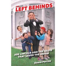 The Left Behinds: Abe Lincoln and the Selfie That Saved the Union Library Binding, Crown Books for Young Readers