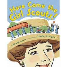 Here Come the Girl Scouts!: The Amazing All-True Story of Juliette "Daisy" Gordon Low and Her Great Adventure Hardcover, Scholastic Press