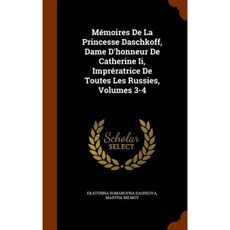 Memoires de La Princesse Daschkoff Dame D'Honneur de Catherine II Impreratrice de Toutes Les Russies Volumes 3-4 Hardcover, Arkose Press