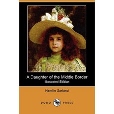 A Daughter of the Middle Border (Illustrated Edition) (Dodo Press) Paperback, Dodo Press