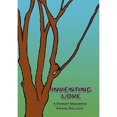 Inventing Love: A Sonnet Sequence Hardcover, iUniverse