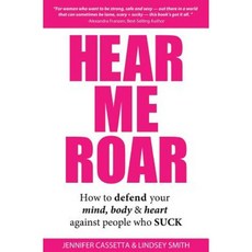 Hear Me Roar: How to Defend Your Mind Body & Heart Against People Who Suck Paperback, Promoting Natural Health, LLC.