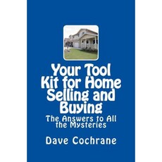 Your Tool Kit for Home Selling and Buying: The Answers to All the Mysteries Paperback, Createspace Independent Publishing Platform