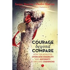 Courage Beyond Compare: How Ten Athletes Overcame Disability and Adversity to Emerge Champions Paperback, Rupa Publications