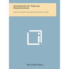 Handbook of Tabular Presentation: How to Design and Edit Statistical Tables Hardcover, Literary Licensing, LLC