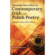 Knowing One's Place in Contemporary Irish and Polish Poetry: Zagajewski Mahon Heaney Hartwig Hardcover, Bloomsbury Academic