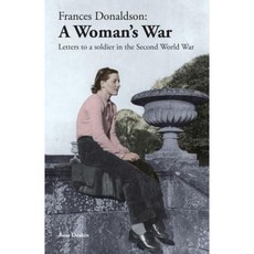 Frances Donaldson: A Woman's War: Letters to a Soldier in the Second World War Paperback, Eve, Eden Valley Editions