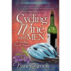 Cycling Wine and Men: A Midlife Tour de France Paperback, Morgan James Publishing