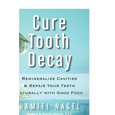 Cure Tooth Decay: Remineralize Cavities and Repair Your Teeth Naturally with Good Food Paperback, Golden Child Publishing