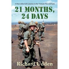 21 Months 24 Days: A Blue-Collar Kid's Journey to the Vietnam War and Back Paperback, Createspace Independent Publishing Platform