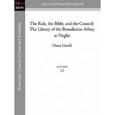 The Rule the Bible and the Council: The Library of the Benedictine Abbey at Praglia Paperback, ACLS History E-Book Project