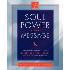 Soul Power to Your Message: The Presentation Skills Guide to Making a Real Impact with Your Life-Changing Message Paperback, 3 Sass Lane, LLC