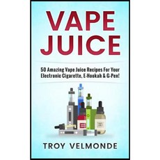 Vape Juice: 50 Amazing Vape Juice Recipes for Your Electronic Cigarette E-Hookah & G-Pen! Paperback, Createspace Independent Publishing Platform