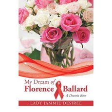 My Dream of Florence Ballard: A Detroit Rose Paperback, Authorhouse