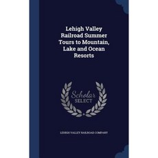 Lehigh Valley Railroad Summer Tours to Mountain Lake and Ocean Resorts Hardcover, Sagwan Press