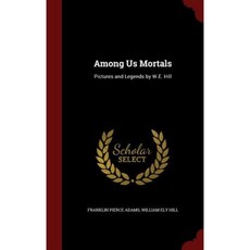 Among Us Mortals: Pictures and Legends by W.E. Hill Hardcover, Andesite Press