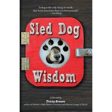 Sled Dog Wisdom: Humorous and Heartwarming Tales of Alaska's Mushers Paperback, Epicenter Press