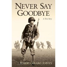 Never Say Goodbye: A True Story Paperback, RobertAnstey