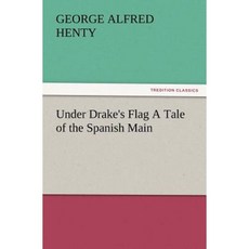 Under Drake's Flag a Tale of the Spanish Main Paperback, Tredition Classics