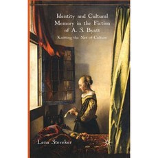 Identity and Cultural Memory in the Fiction of A. S. Byatt: Knitting the Net of Culture Paperback, Palgrave MacMillan