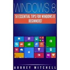 Windows 8: 51 Essential Windows 8 Tips for Beginners! Paperback, Createspace