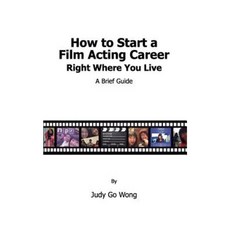 How to Start a Film Acting Career Right Where You Live Paperback, Createspace Independent Publishing Platform