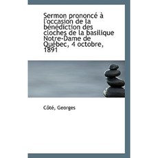 Sermon Prononce A L'Occasion de La Benediction Des Cloches de La Basilique Notre-Dame de Quebec 4 O Paperback, BiblioLife