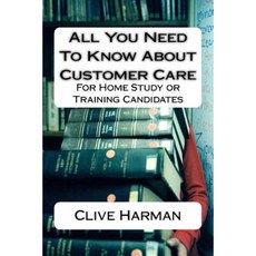 All You Need to Know about Customer Care: For Home Study or Training Candidates Paperback, Createspace Independent Publishing Platform